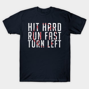 Hit Hard - Run Fast - Turn Left - Funny Baseball T-Shirt